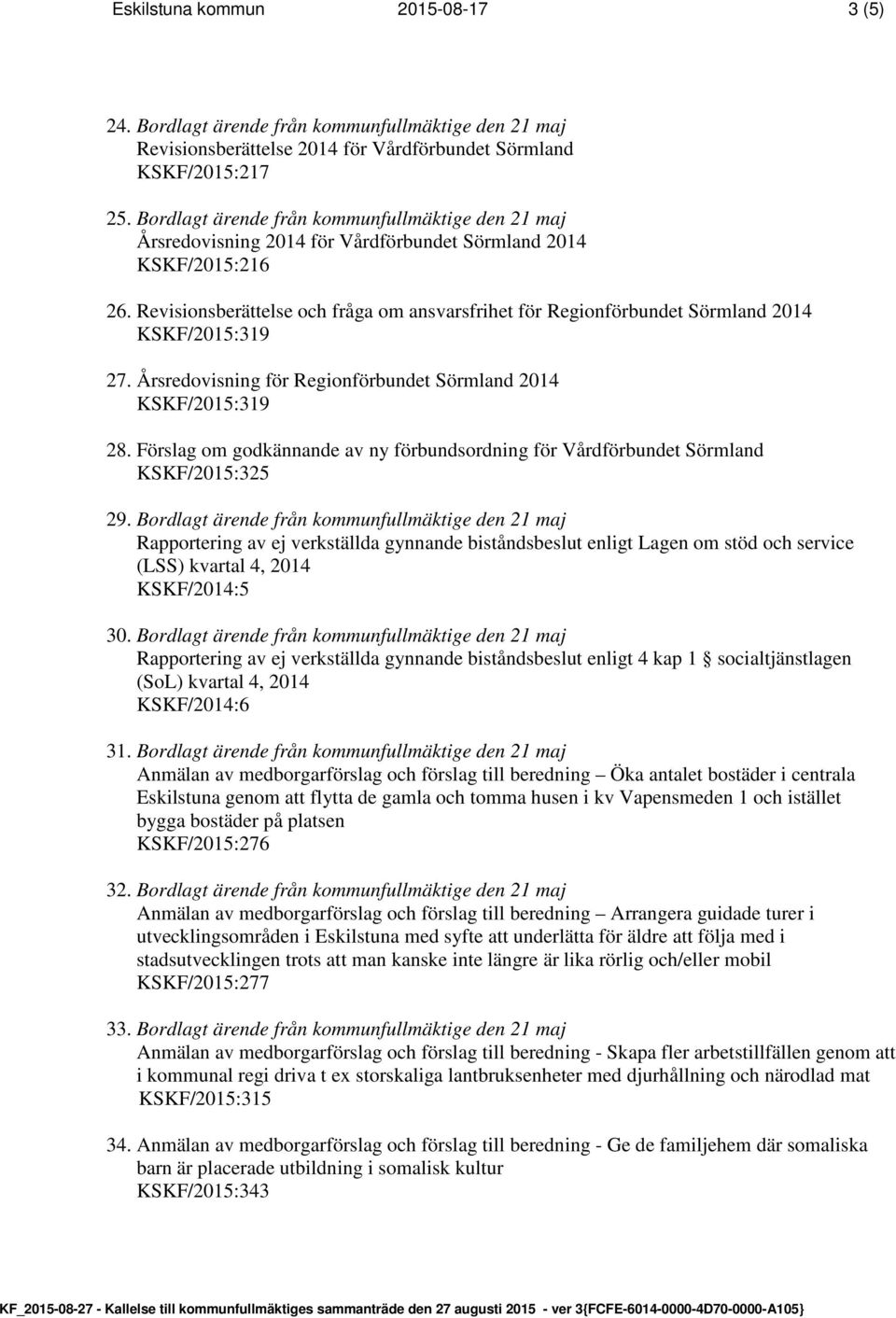 Revisionsberättelse och fråga om ansvarsfrihet för Regionförbundet Sörmland 2014 KSKF/2015:319 27. Årsredovisning för Regionförbundet Sörmland 2014 KSKF/2015:319 28.