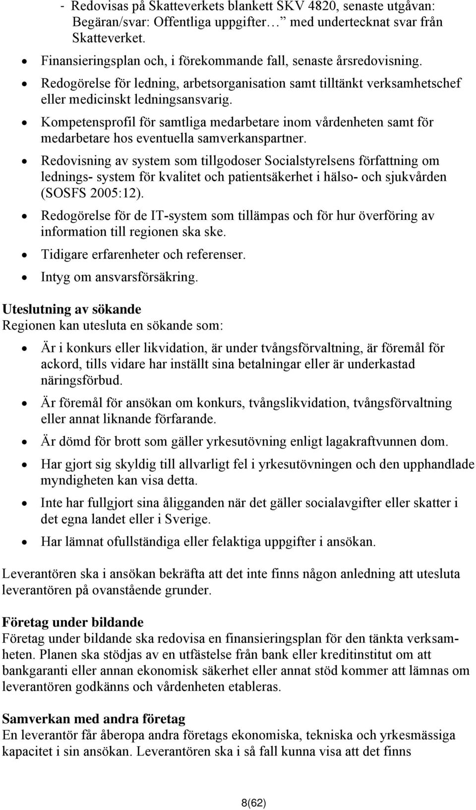 Kompetensprofil för samtliga medarbetare inom vårdenheten samt för medarbetare hos eventuella samverkanspartner.