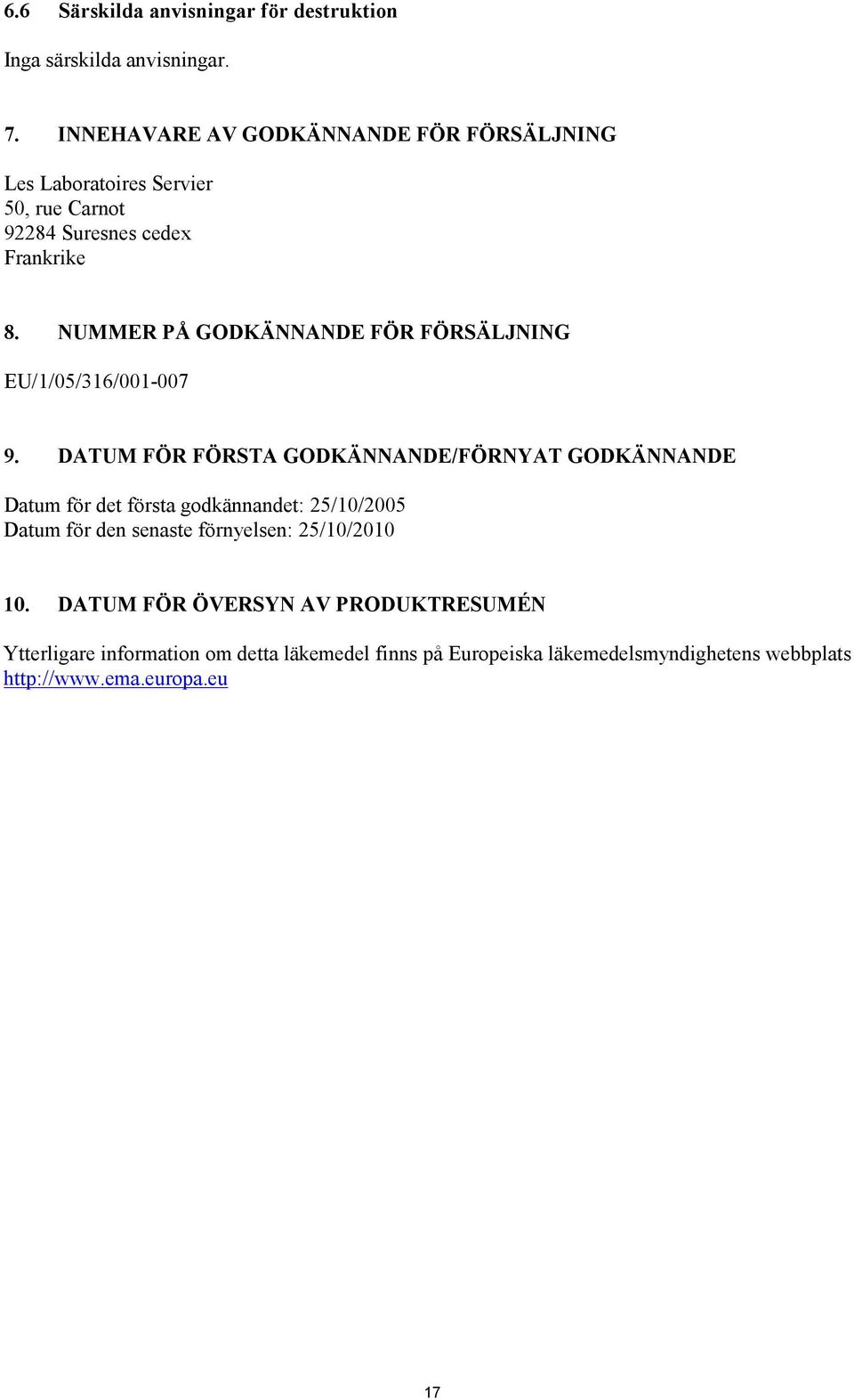 NUMMER PÅ GODKÄNNANDE FÖR FÖRSÄLJNING EU/1/05/316/001-007 9.