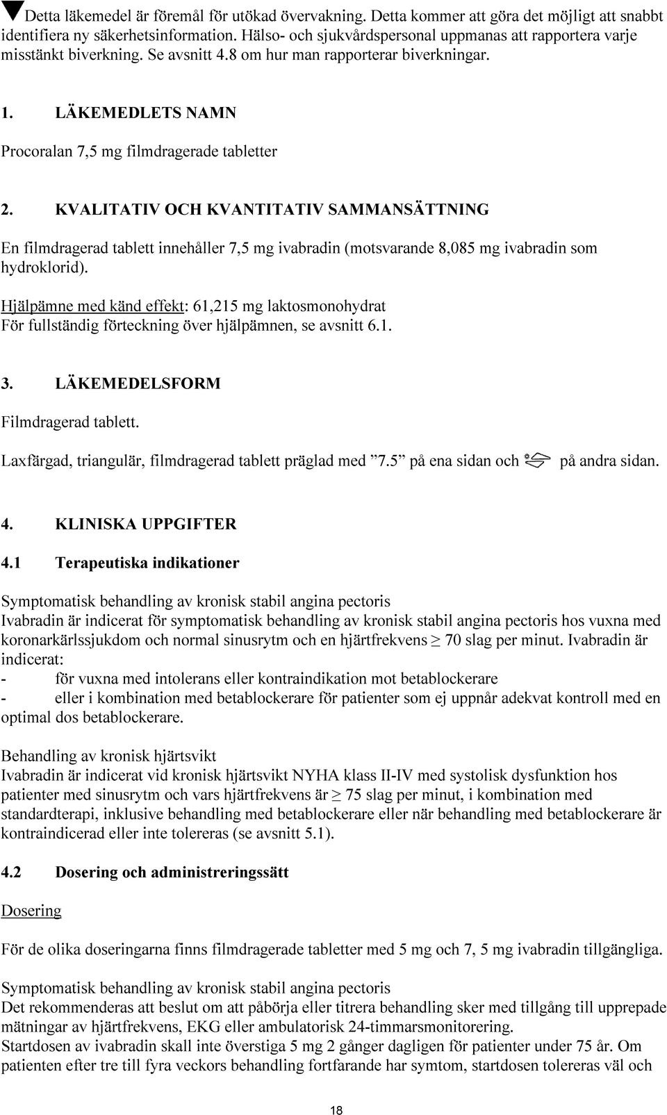 KVALITATIV OCH KVANTITATIV SAMMANSÄTTNING En filmdragerad tablett innehåller 7,5 mg ivabradin (motsvarande 8,085 mg ivabradin som hydroklorid).