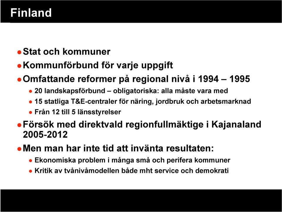 Från 12 till 5 länsstyrelser Försök med direktvald regionfullmäktige i Kajanaland 2005-2012 Men man har inte tid att