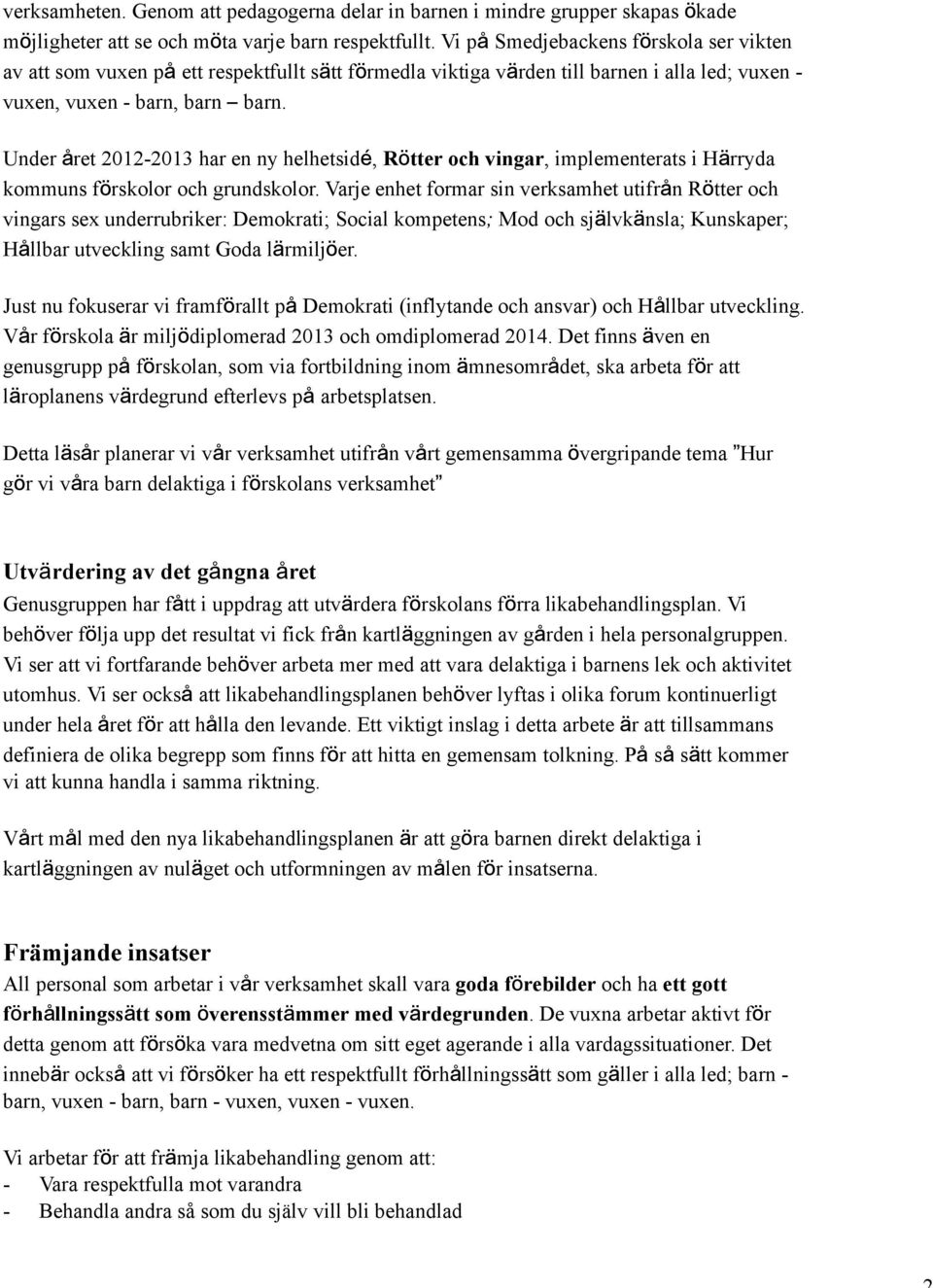 Under ret 2012-2013 har en ny helhetsid, R tter och vingar, implementerats i H rryda kommuns f rskolor och grundskolor.