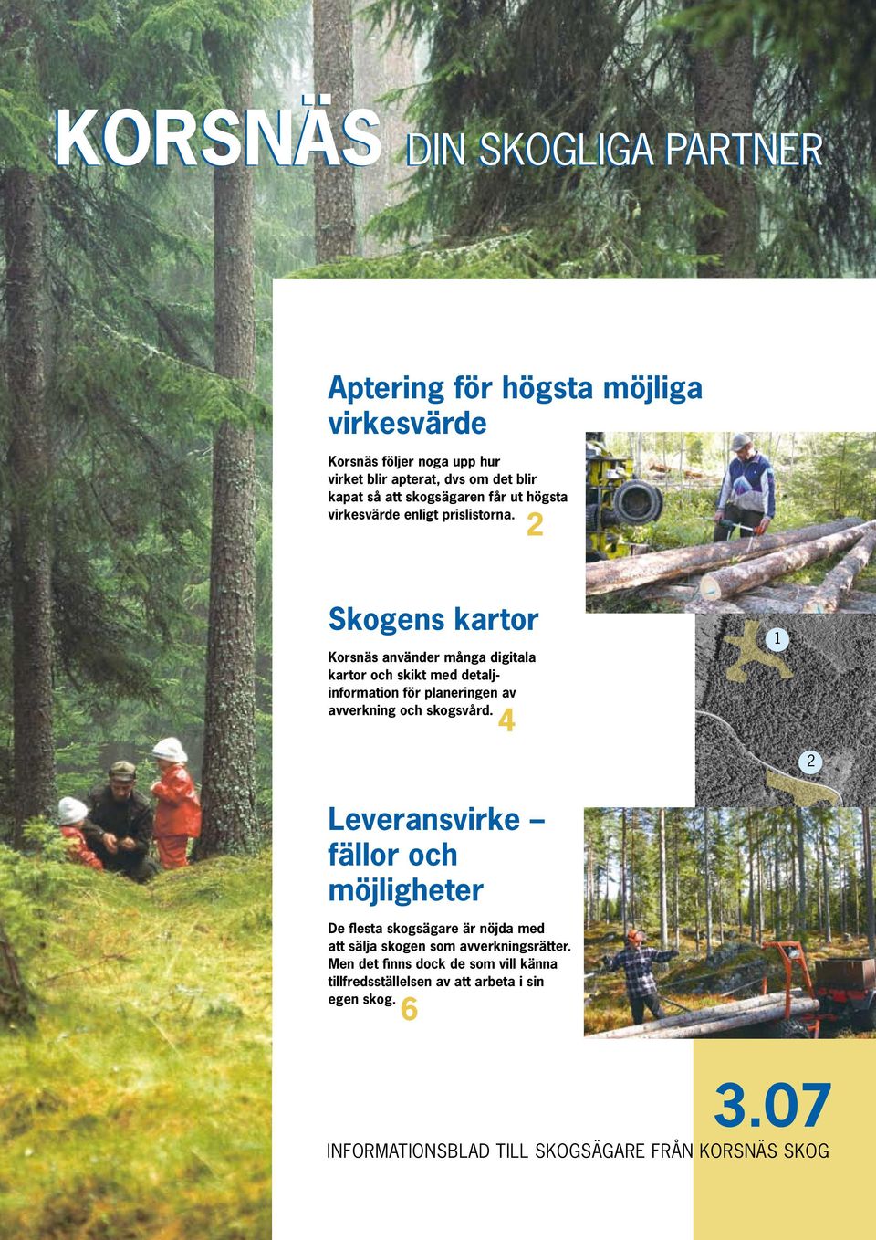 2 Skogens kartor Korsnäs använder många digitala kartor och skikt med detaljinformation för planeringen av avverkning och skogsvård.