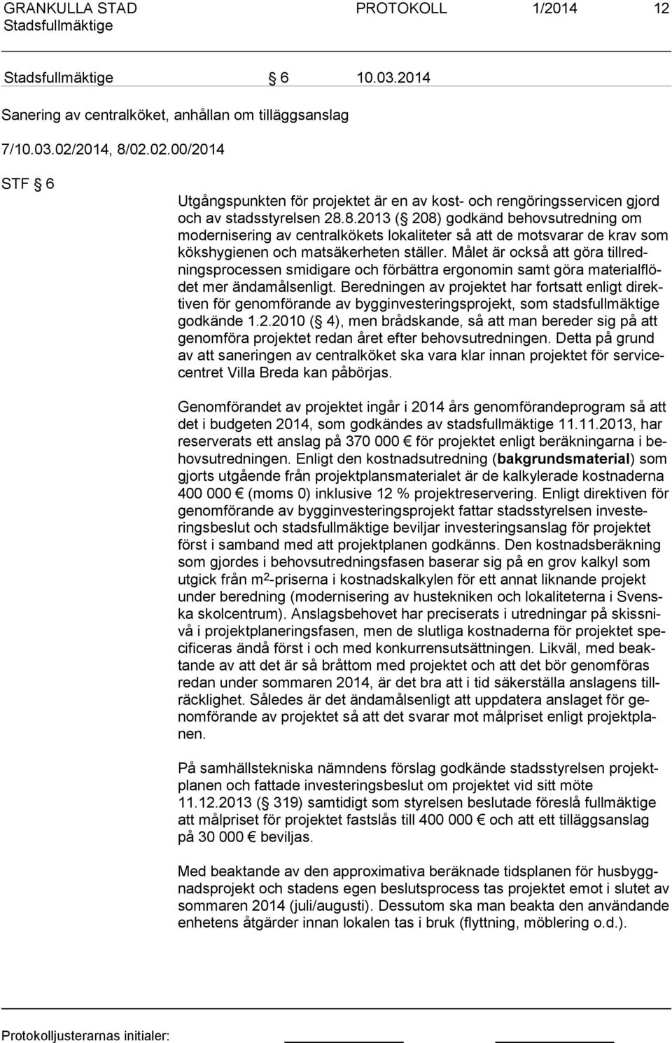 Målet är också att göra tillredningsprocessen smidigare och förbättra ergonomin samt göra materialflödet mer ändamålsenligt.