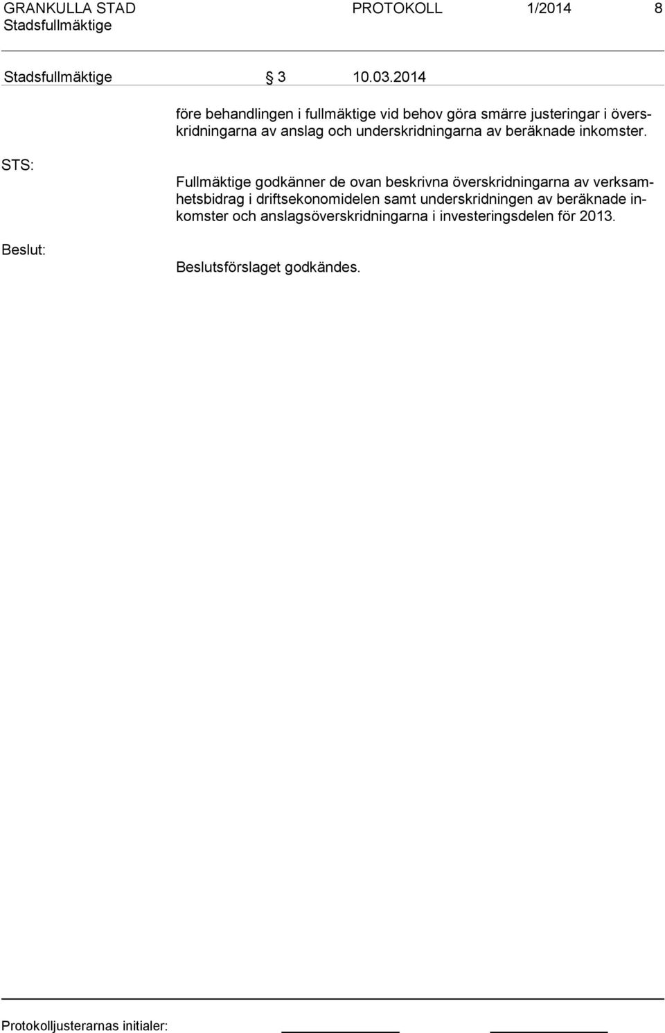 och underskridningarna av beräknade inkomster.