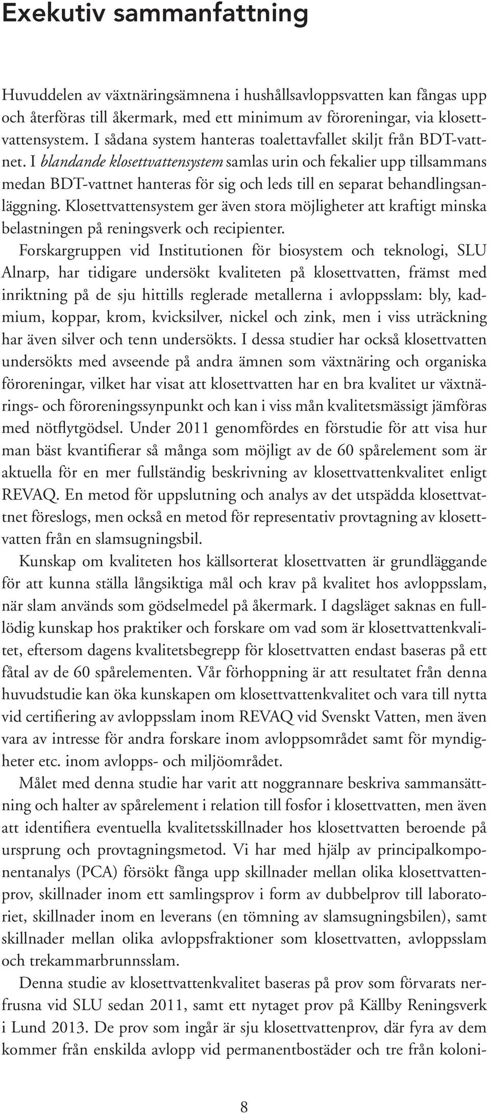 I blandande klosettvattensystem samlas urin och fekalier upp tillsammans medan BDT-vattnet hanteras för sig och leds till en separat behandlingsanläggning.