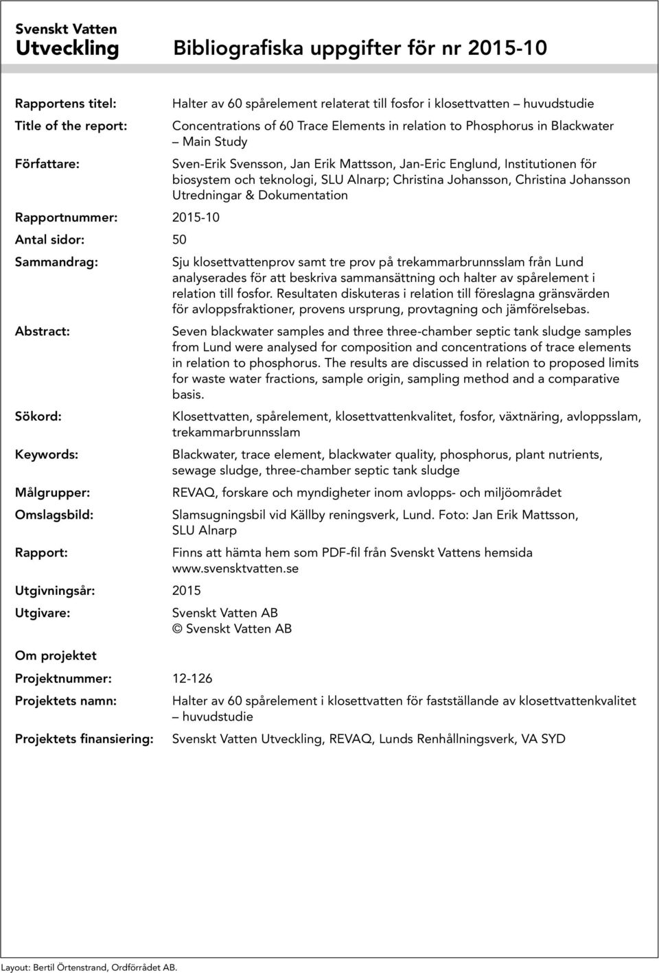 in Blackwater Main Study Sven-Erik Svensson, Jan Erik Mattsson, Jan-Eric Englund, Institutionen för biosystem och teknologi, SLU Alnarp; Christina Johansson, Christina Johansson Utredningar &