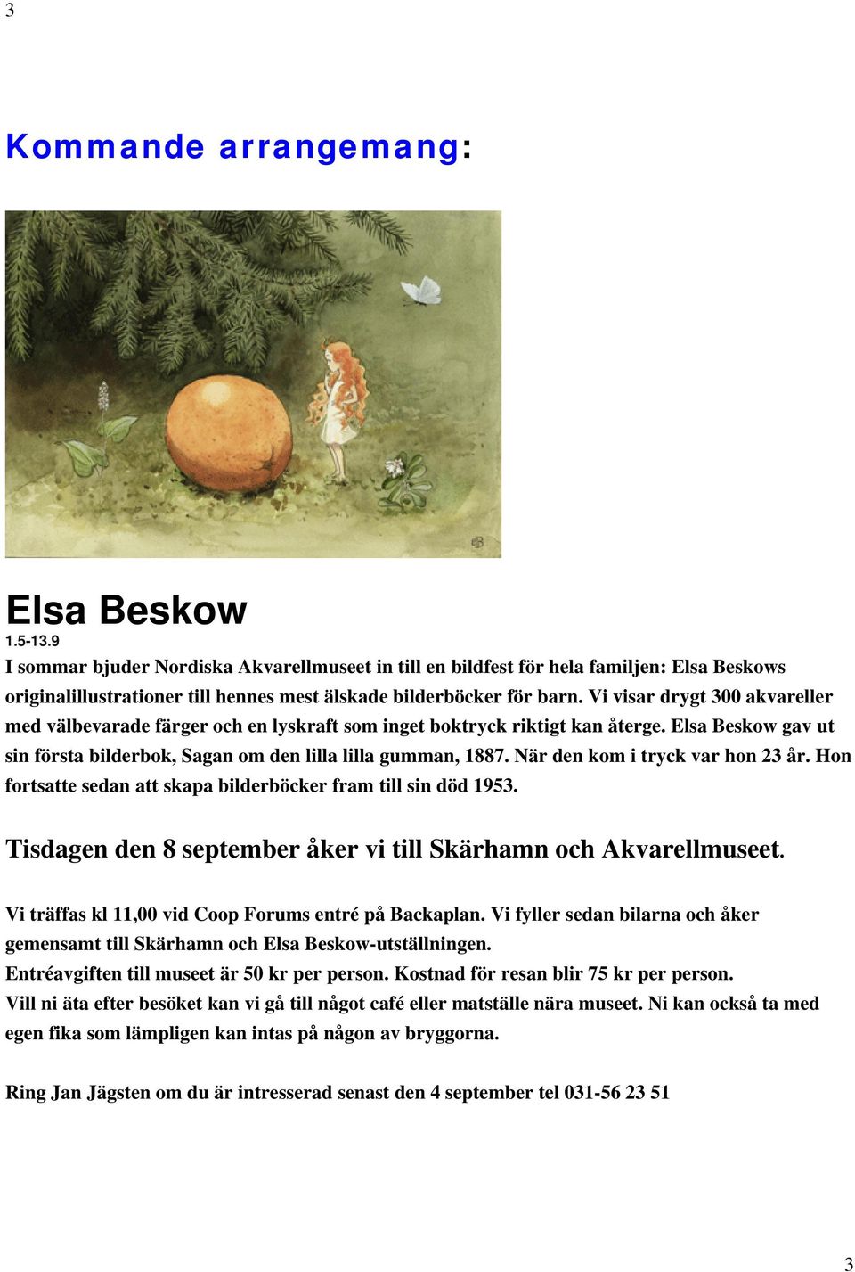 Vi visar drygt 300 akvareller med välbevarade färger och en lyskraft som inget boktryck riktigt kan återge. Elsa Beskow gav ut sin första bilderbok, Sagan om den lilla lilla gumman, 1887.