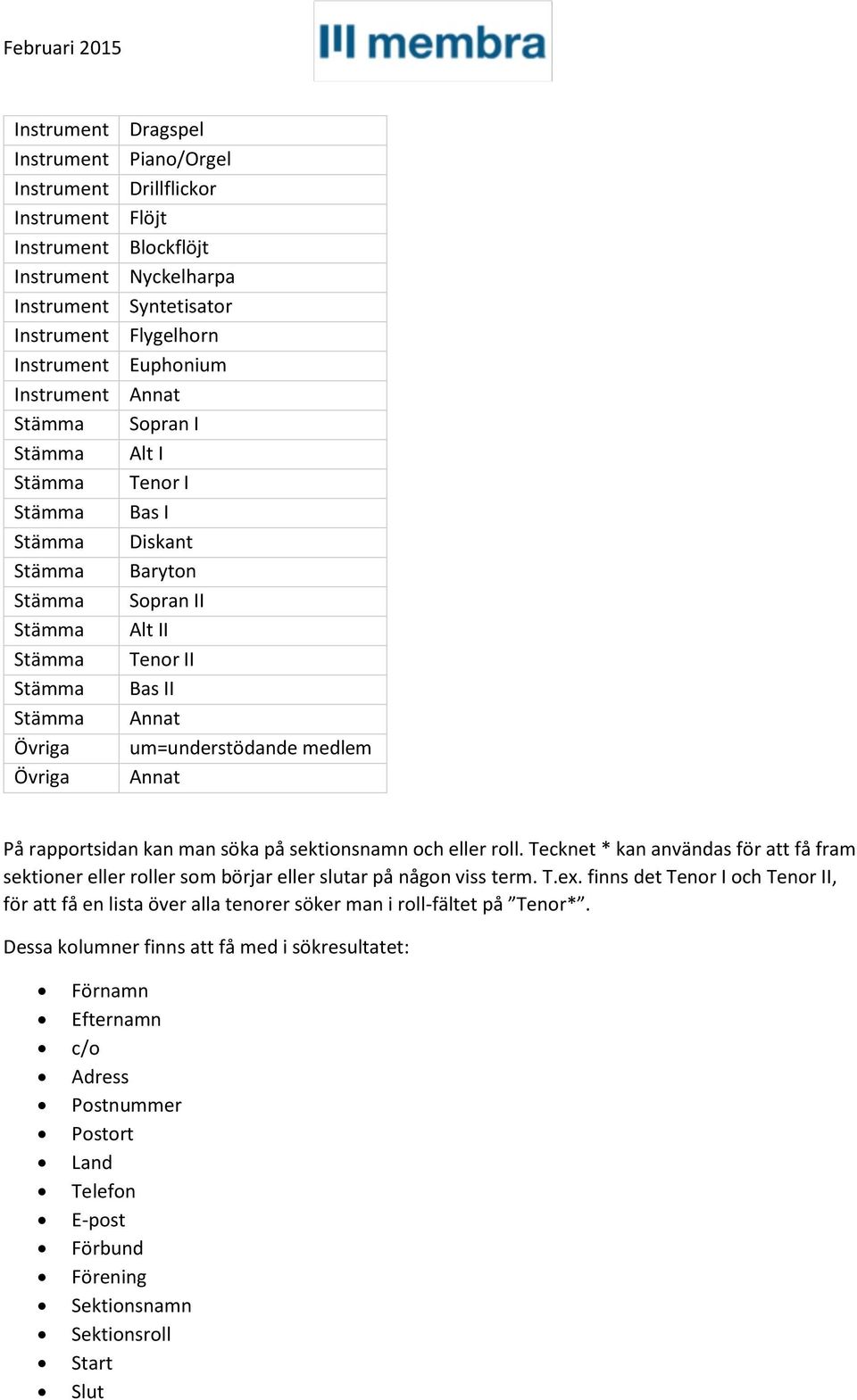 Tecknet * kan användas för att få fram sektioner eller roller som börjar eller slutar på någon viss term. T.ex.