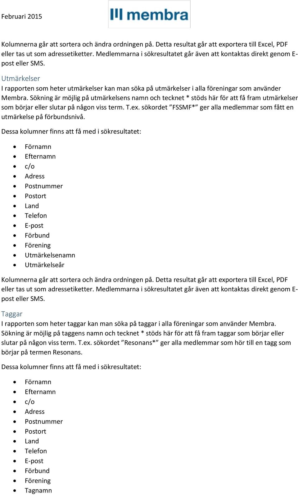 Sökning är möjlig på utmärkelsens namn och tecknet * stöds här för att få fram utmärkelser som börjar eller slutar på någon viss term. T.ex.