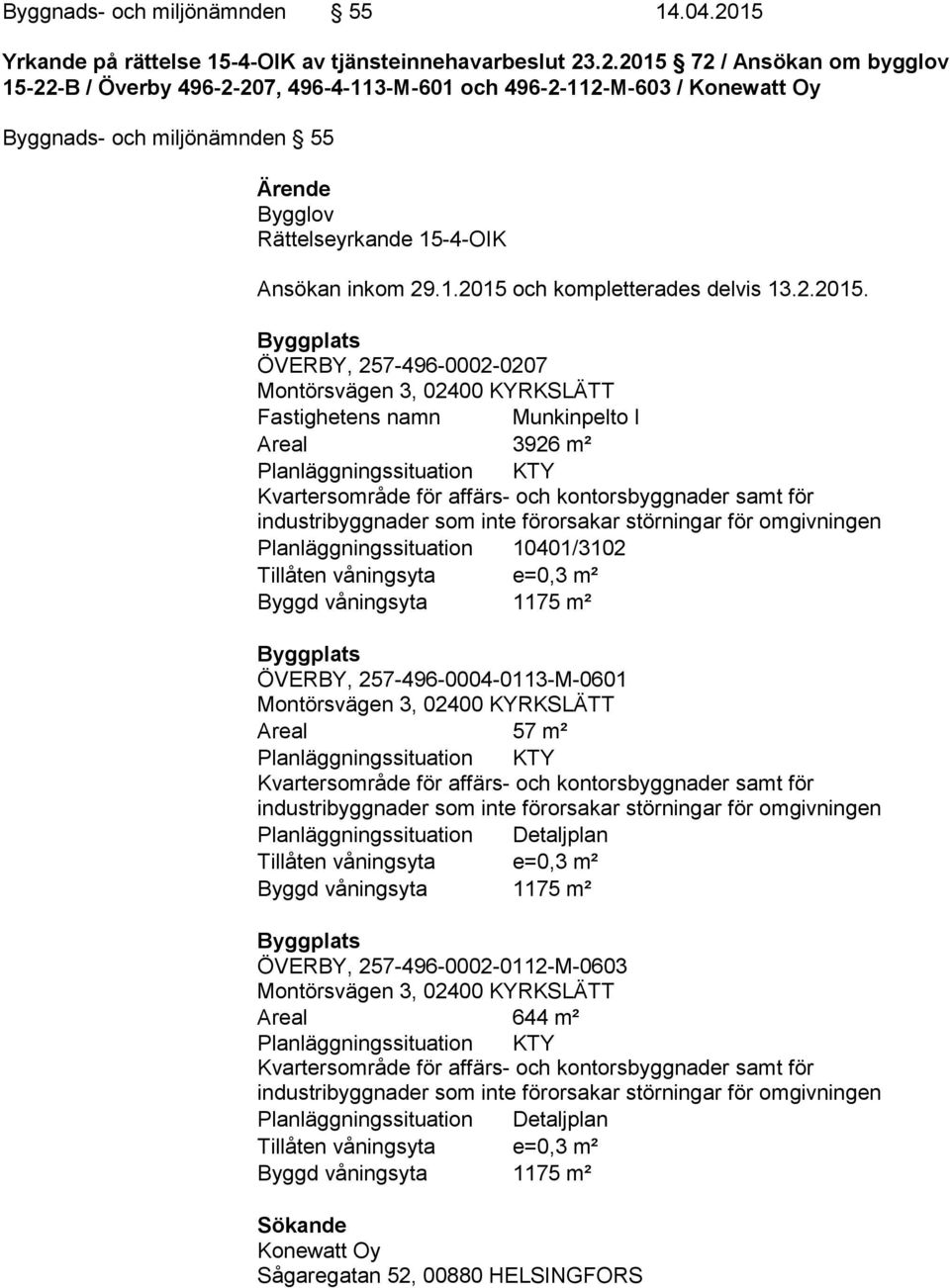 .2.2015 72 / Ansökan om bygglov 15-22-B / Överby 496-2-207, 496-4-113-M-601 och 496-2-112-M-603 / Konewatt Oy Byggnads- och miljönämnden 55 Ärende Bygglov