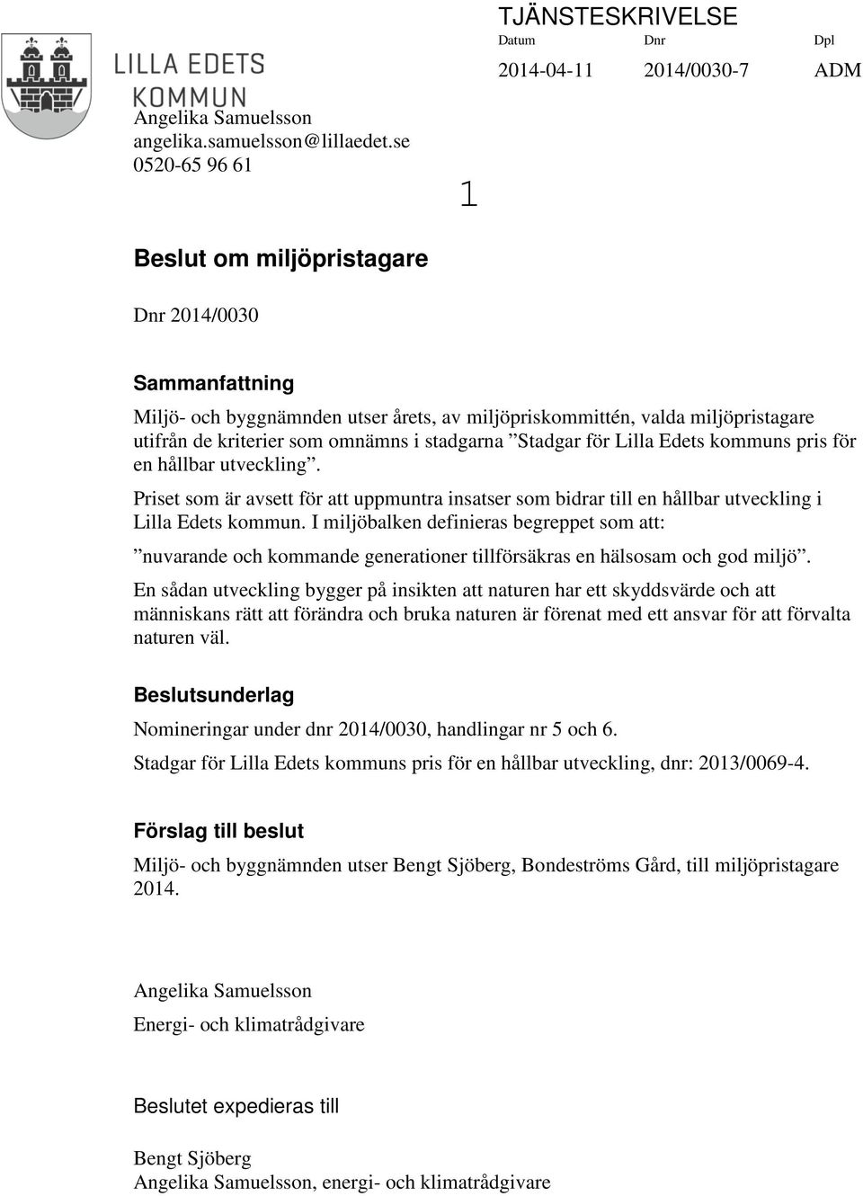 Stadgar för Lilla Edets kommuns pris för en hållbar utveckling. Priset som är avsett för att uppmuntra insatser som bidrar till en hållbar utveckling i Lilla Edets kommun.