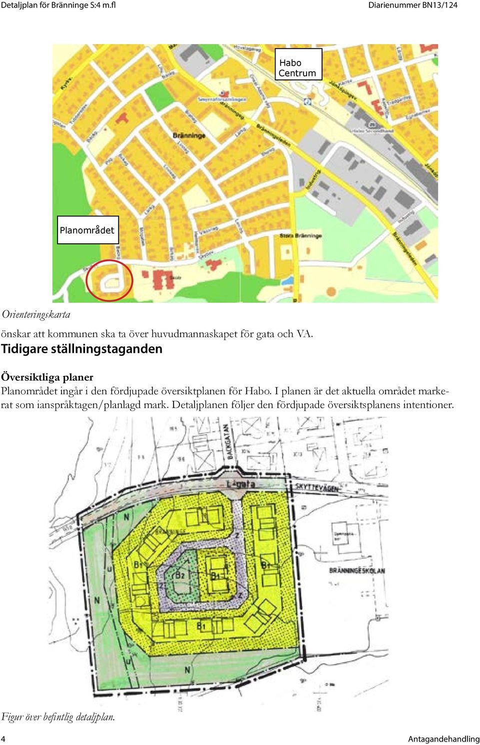 Tidigare ställningstaganden Översiktliga planer Planområdet ingår i den fördjupade översiktplanen