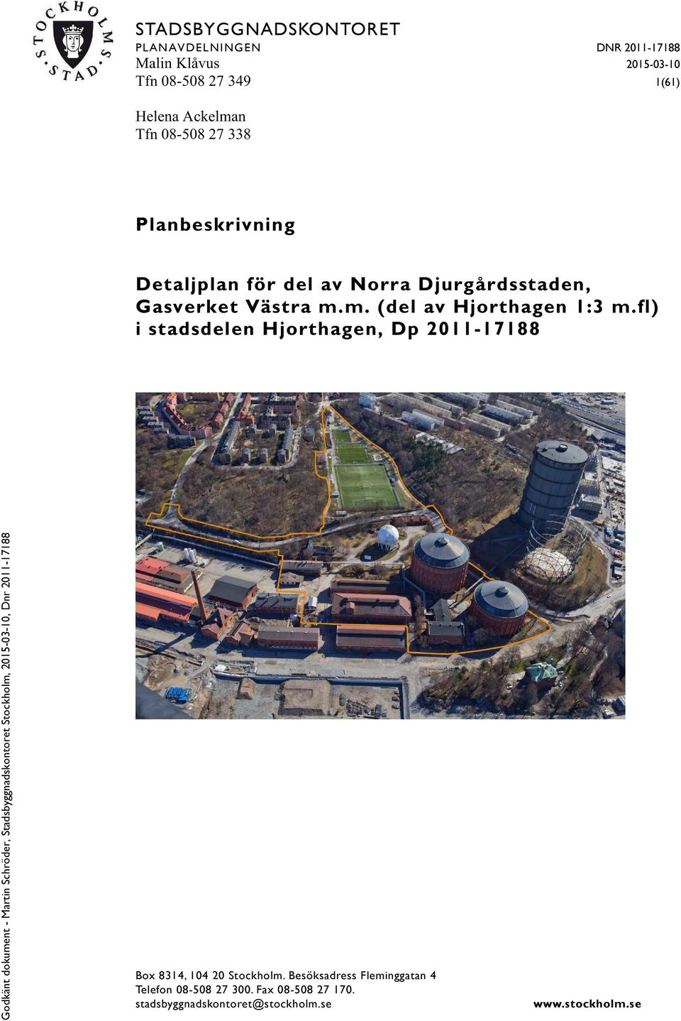 m. (del av Hjorthagen 1:3 m.fl) i stadsdelen Hjorthagen, Dp 2011-17188 Box 8314, 104 20 Stockholm.