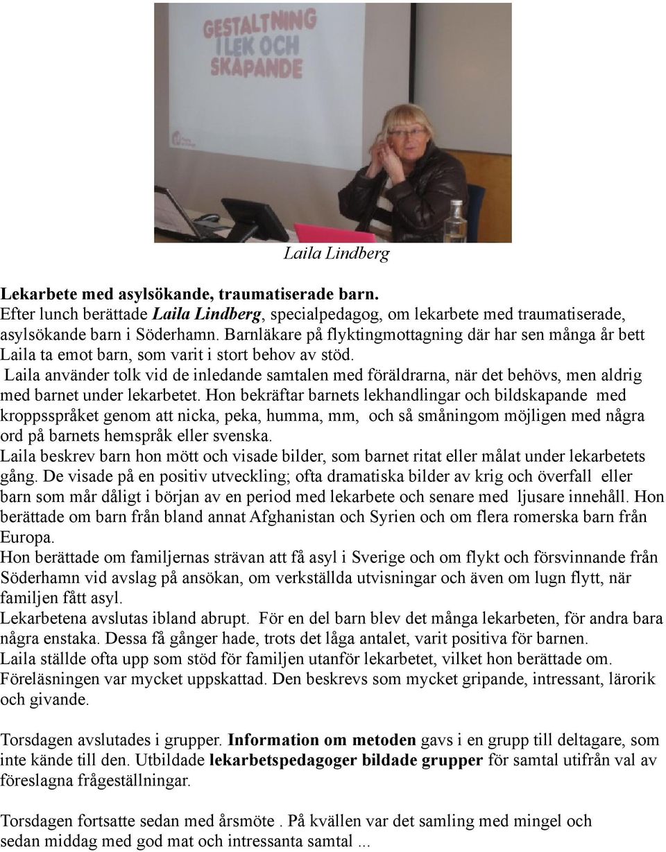 Laila använder tolk vid de inledande samtalen med föräldrarna, när det behövs, men aldrig med barnet under lekarbetet.