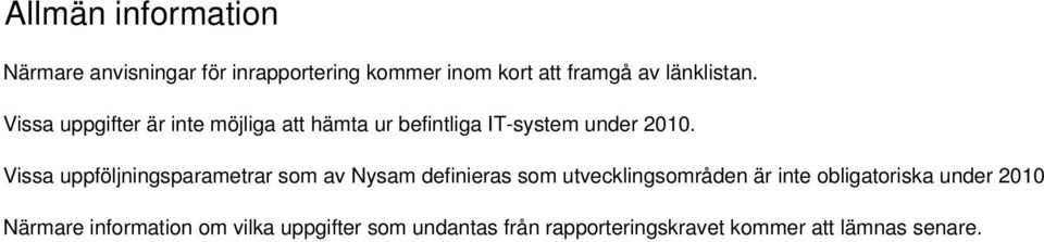 Vissa uppföljningsparametrar som av definieras som utvecklingsområden är inte obligatoriska
