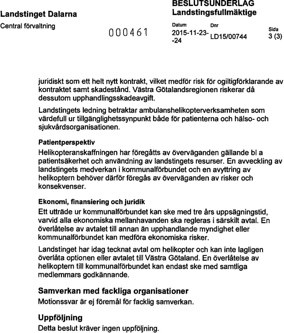 Landstingets ledning betraktar ambulanshelikopterverksamheten som värdefull ur tillgänglighetssynpunkt både för patienterna och hälso- och sjukvårdsorganisationen.