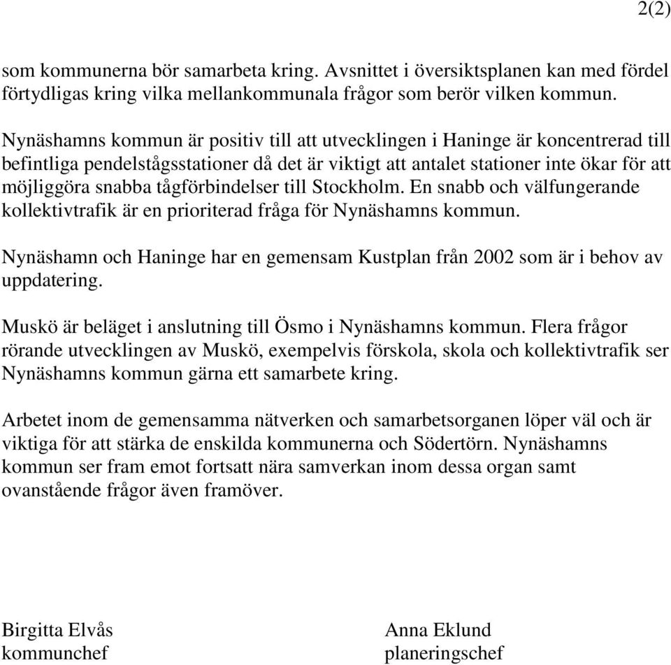 tågförbindelser till Stockholm. En snabb och välfungerande kollektivtrafik är en prioriterad fråga för Nynäshamns kommun.