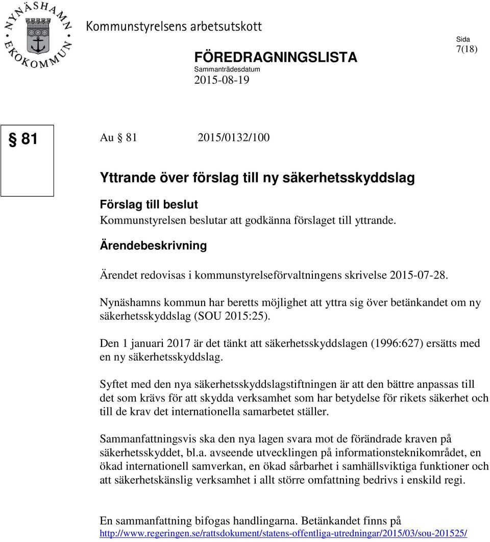 Nynäshamns kommun har beretts möjlighet att yttra sig över betänkandet om ny säkerhetsskyddslag (SOU 2015:25).