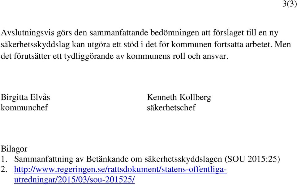 Men det förutsätter ett tydliggörande av kommunens roll och ansvar.