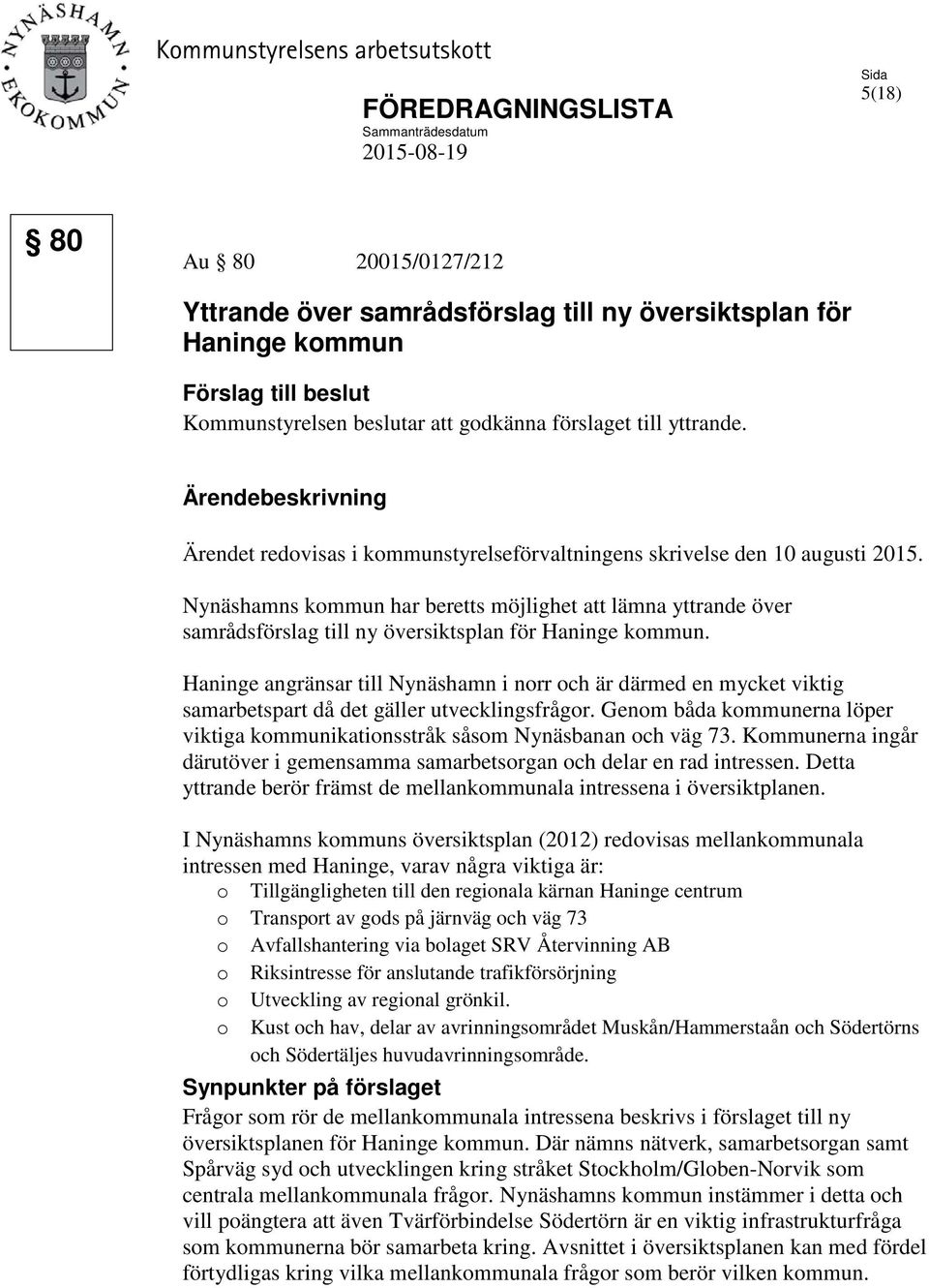 Nynäshamns kommun har beretts möjlighet att lämna yttrande över samrådsförslag till ny översiktsplan för Haninge kommun.