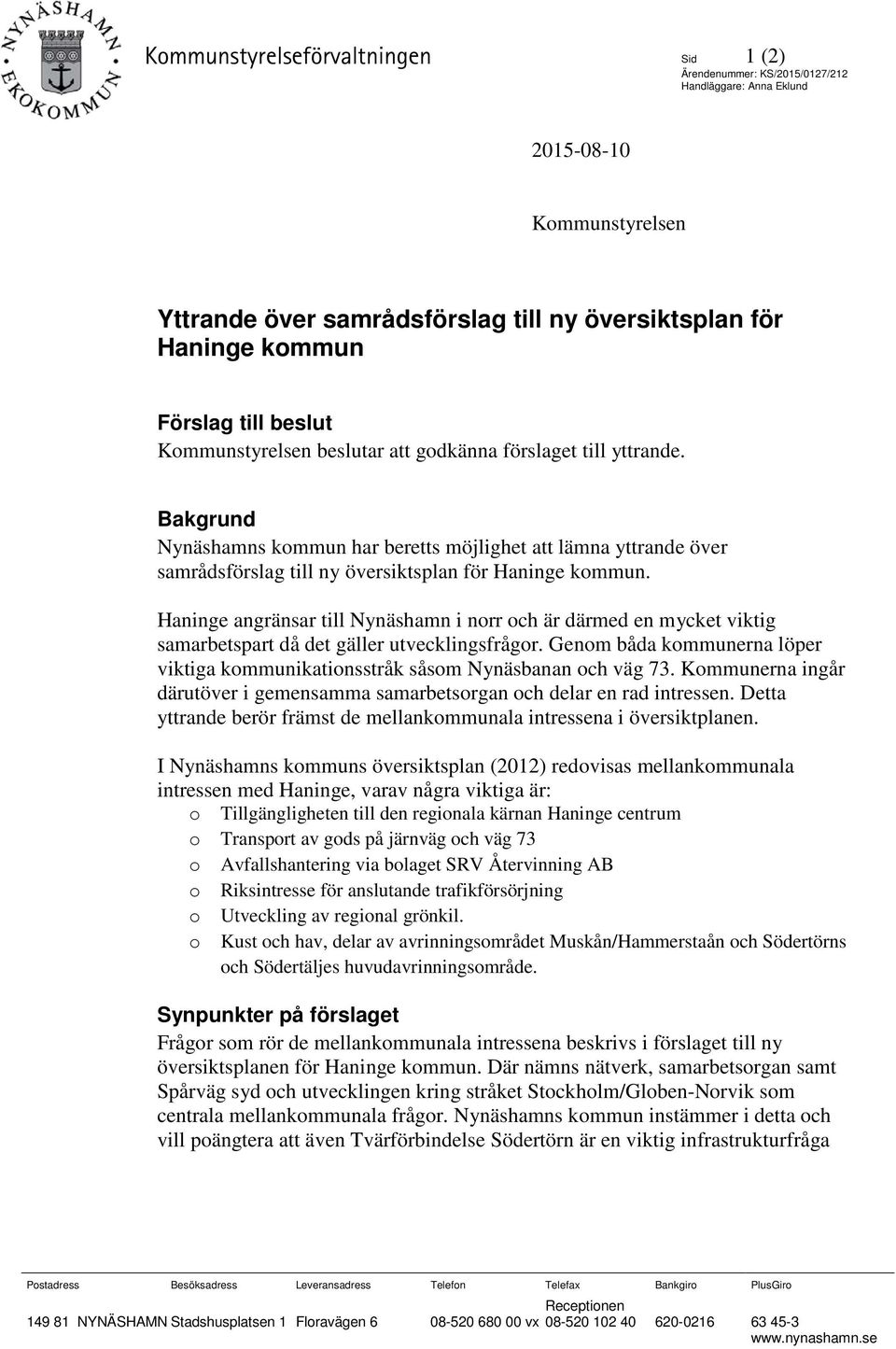 Bakgrund Nynäshamns kommun har beretts möjlighet att lämna yttrande över samrådsförslag till ny översiktsplan för Haninge kommun.