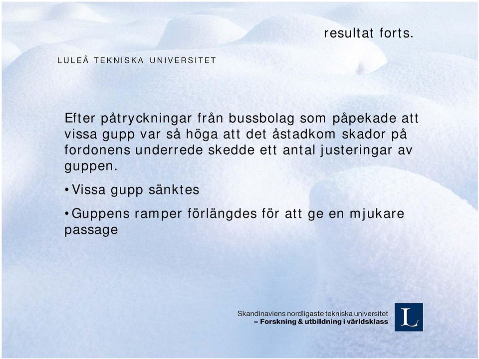 var så höga att det åstadkom skador på fordonens underrede