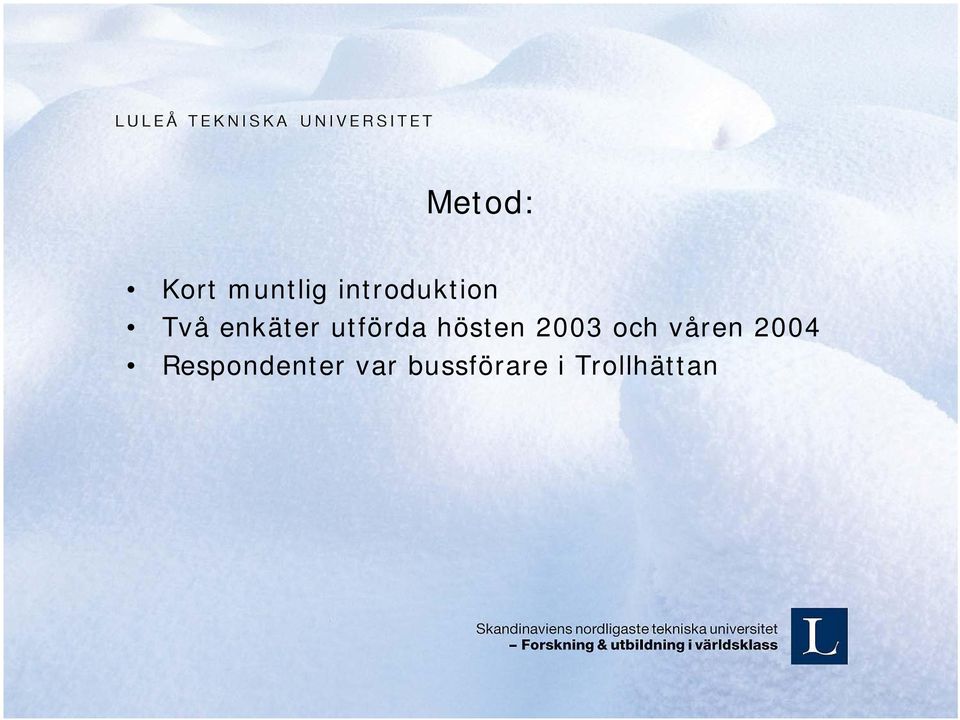 utförda hösten 2003 och våren