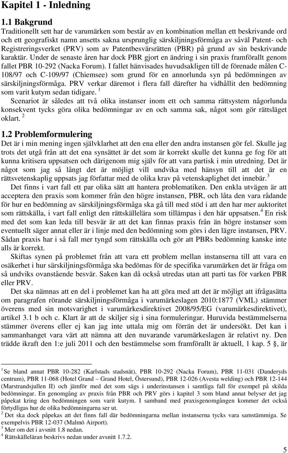 Registreringsverket (PRV) som av Patentbesvärsrätten (PBR) på grund av sin beskrivande karaktär.