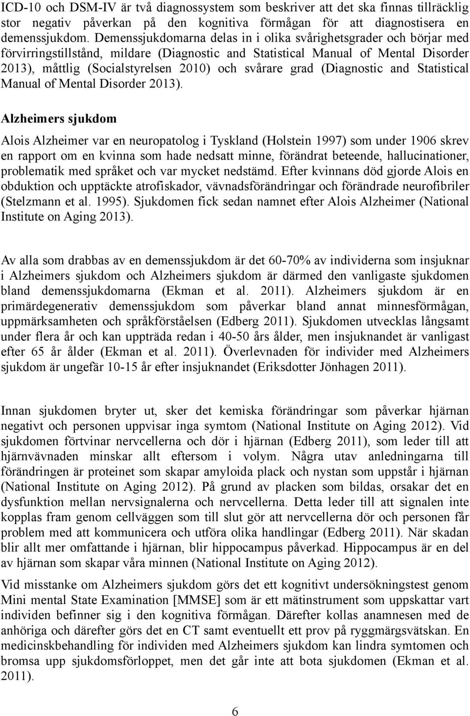 svårare grad (Diagnostic and Statistical Manual of Mental Disorder 2013).