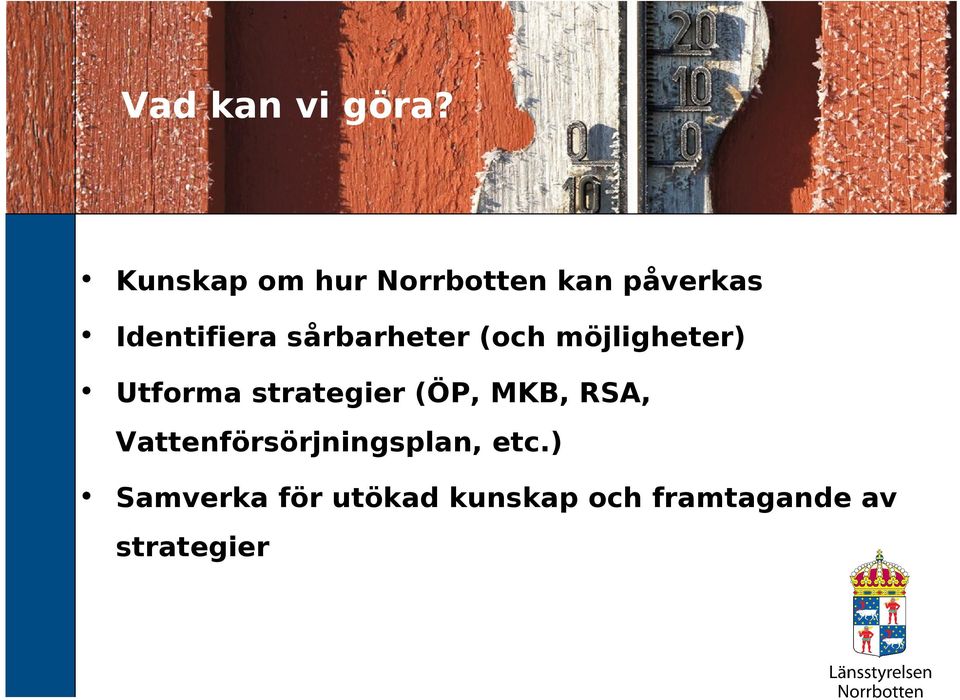 sårbarheter (och möjligheter) Utforma strategier (ÖP,