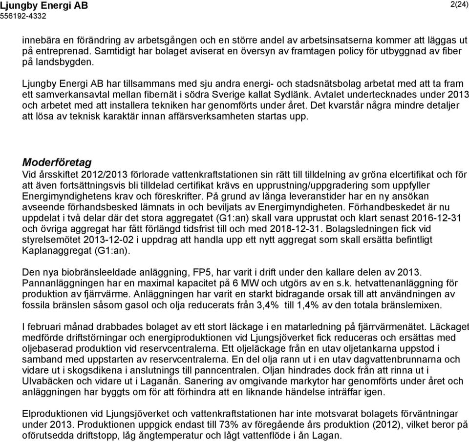 Ljungby Energi AB har tillsammans med sju andra energi- och stadsnätsbolag arbetat med att ta fram ett samverkansavtal mellan fibernät i södra Sverige kallat Sydlänk.