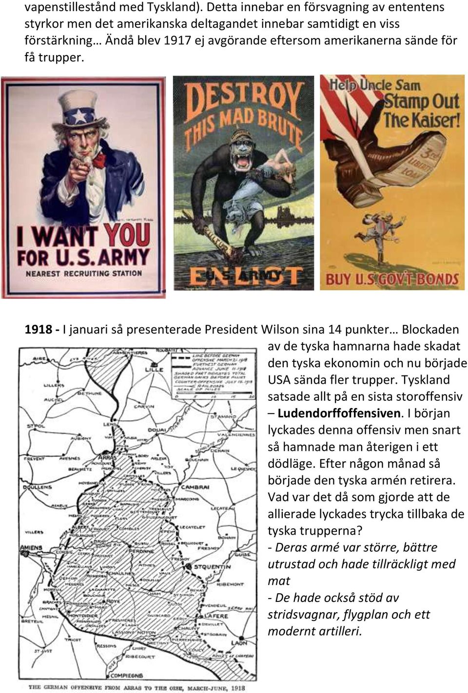 1918 - I januari så presenterade President Wilson sina 14 punkter Blockaden av de tyska hamnarna hade skadat den tyska ekonomin och nu började USA sända fler trupper.