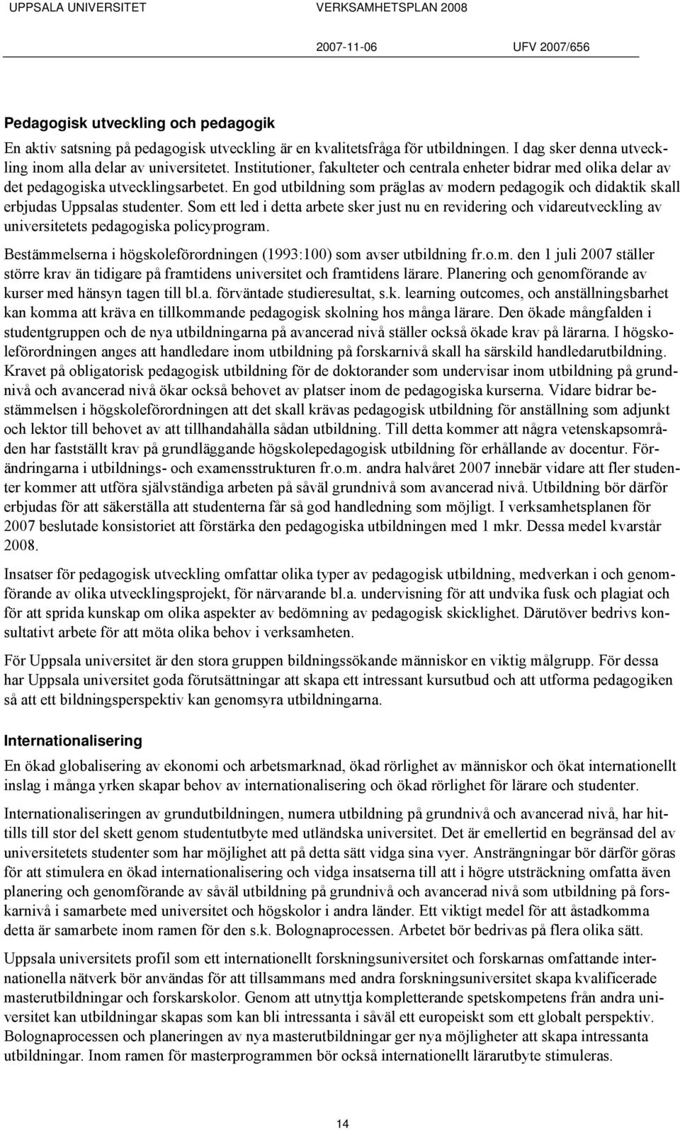 En god utbildning som präglas av modern pedagogik och didaktik skall erbjudas Uppsalas studenter.
