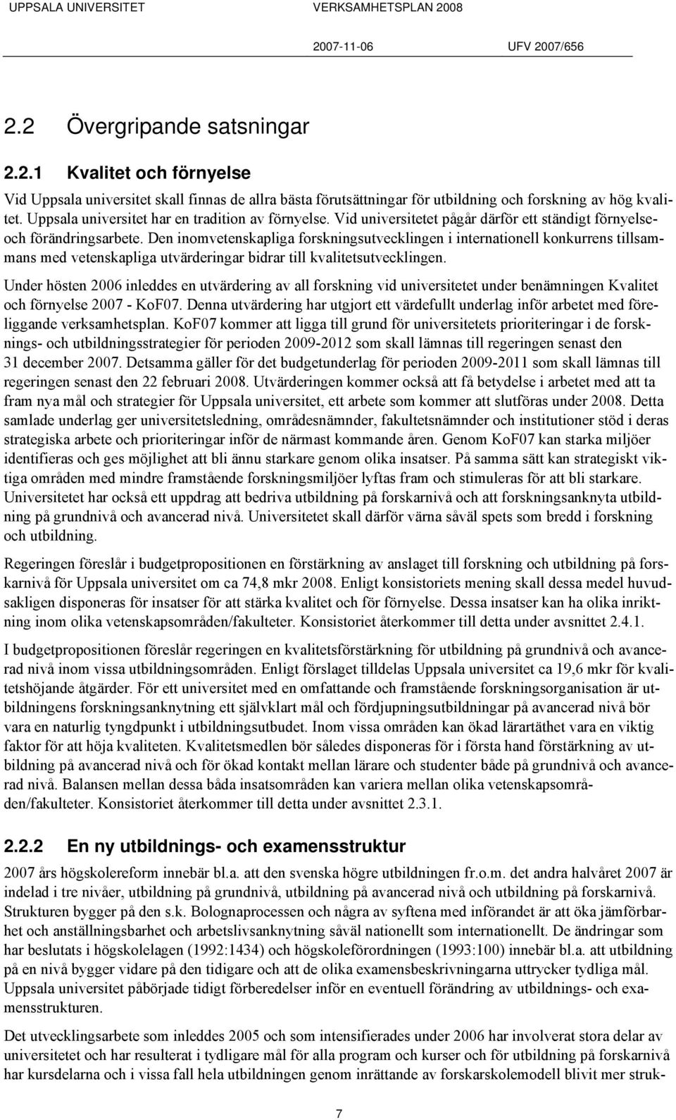 Den inomvetenskapliga forskningsutvecklingen i internationell konkurrens tillsammans med vetenskapliga utvärderingar bidrar till kvalitetsutvecklingen.