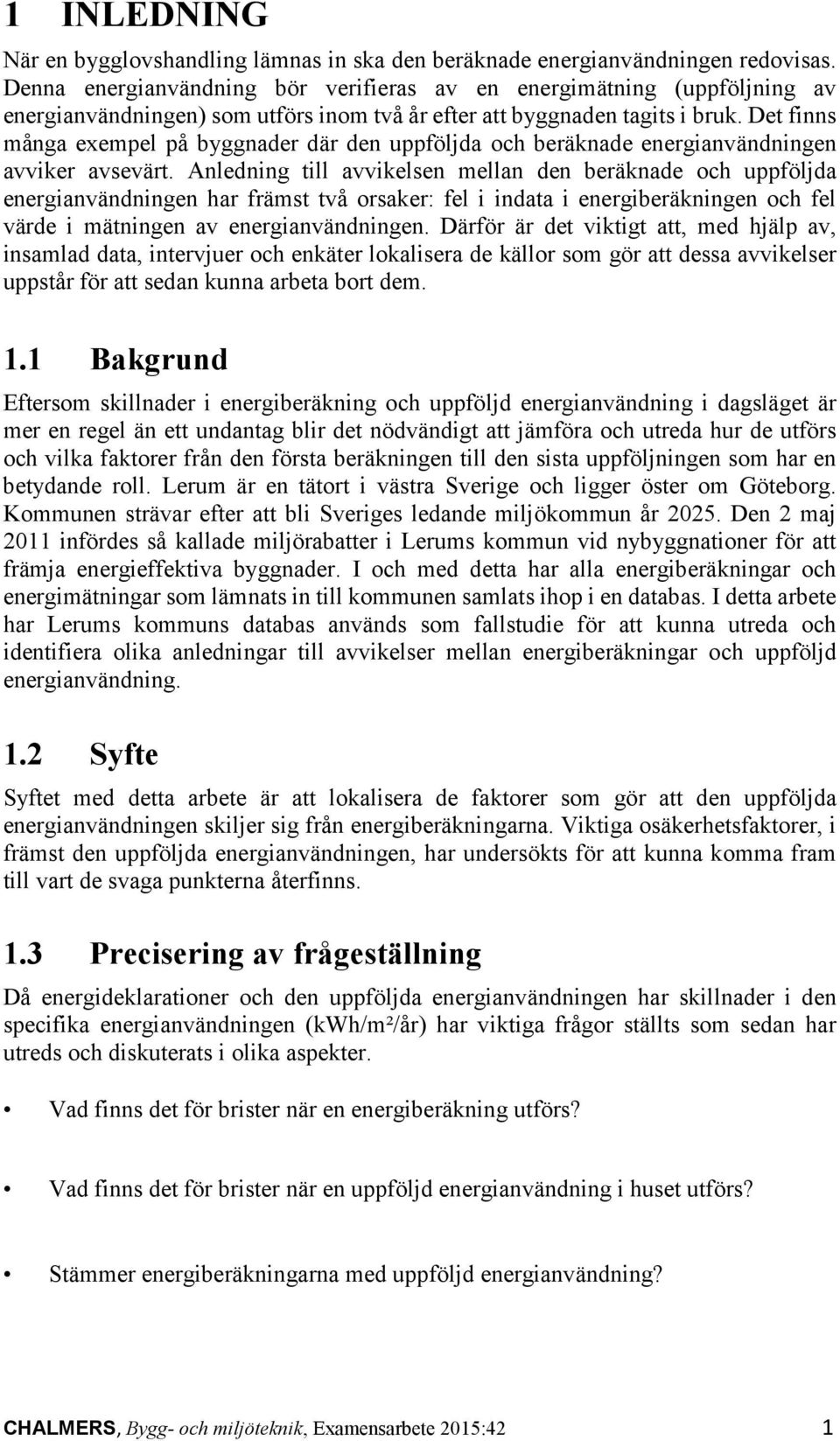 Det finns många exempel på byggnader där den uppföljda och beräknade energianvändningen avviker avsevärt.