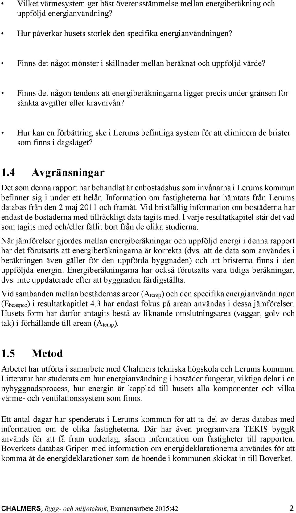 Hur kan en förbättring ske i Lerums befintliga system för att eliminera de brister som finns i dagsläget? 1.