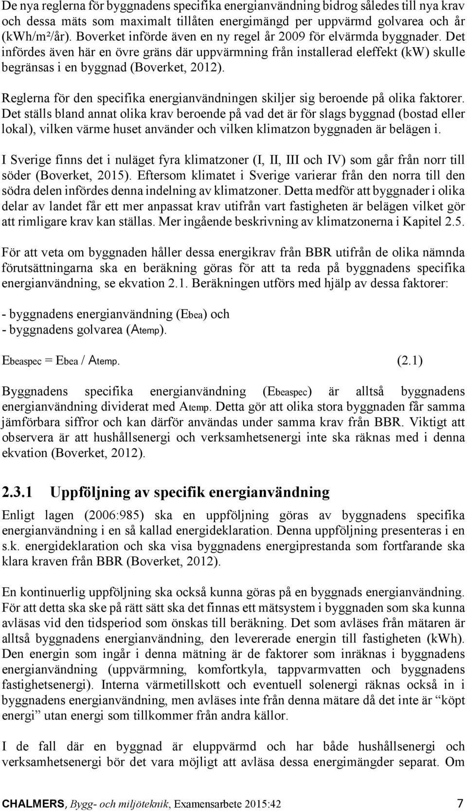Reglerna för den specifika energianvändningen skiljer sig beroende på olika faktorer.
