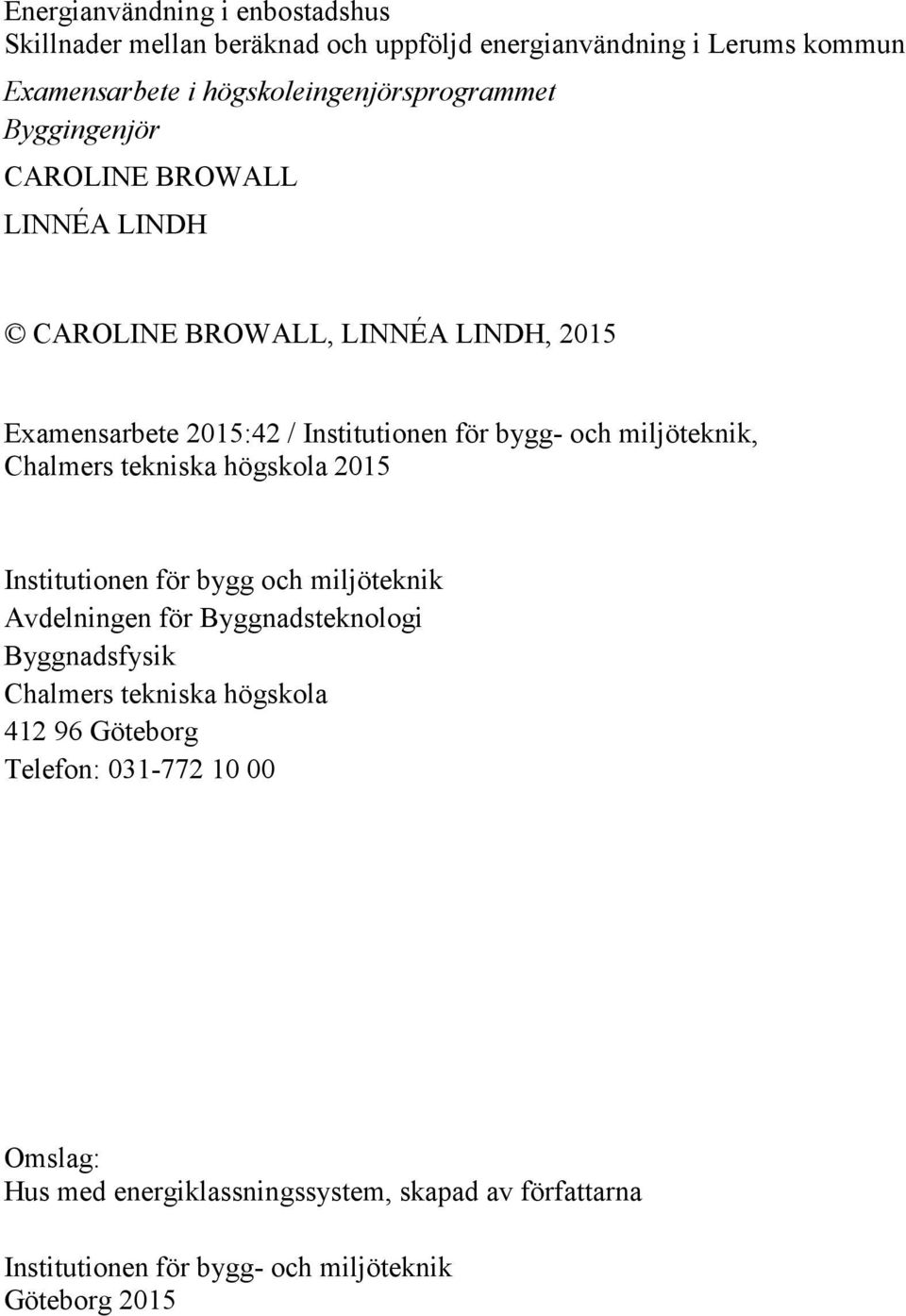Chalmers tekniska högskola 2015 Institutionen för bygg och miljöteknik Avdelningen för Byggnadsteknologi Byggnadsfysik Chalmers tekniska högskola