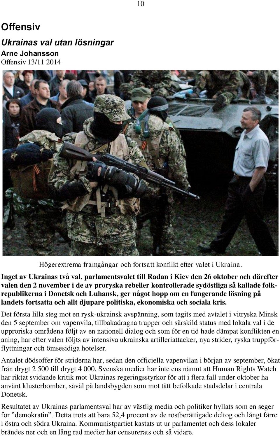 och Luhansk, ger något hopp om en fungerande lösning på landets fortsatta och allt djupare politiska, ekonomiska och sociala kris.