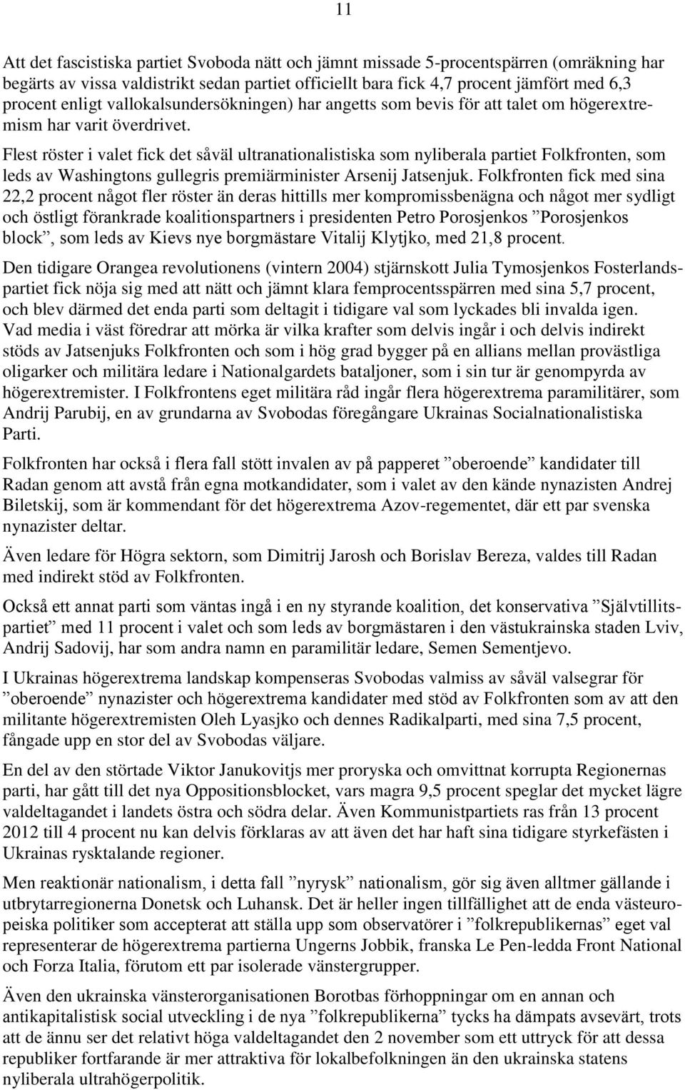 Flest röster i valet fick det såväl ultranationalistiska som nyliberala partiet Folkfronten, som leds av Washingtons gullegris premiärminister Arsenij Jatsenjuk.
