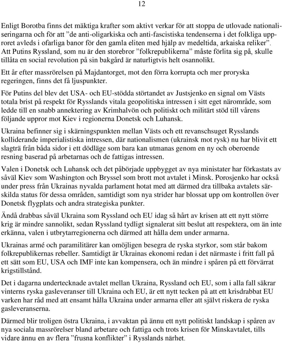 Att Putins Ryssland, som nu är den storebror folkrepublikerna måste förlita sig på, skulle tillåta en social revolution på sin bakgård är naturligtvis helt osannolikt.