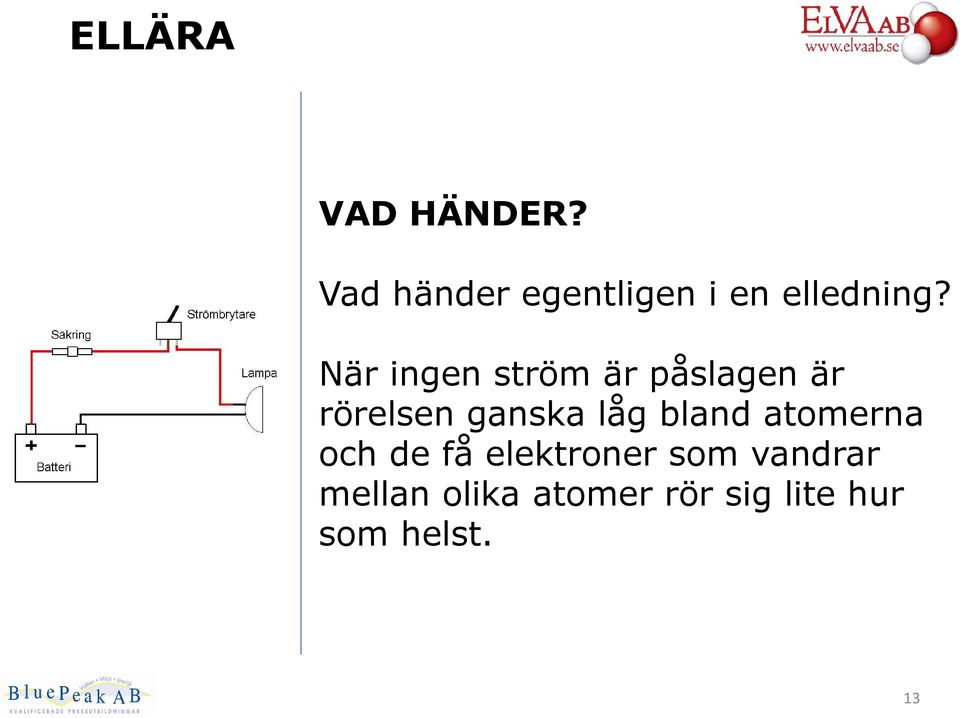 låg bland atomerna och de få elektroner som