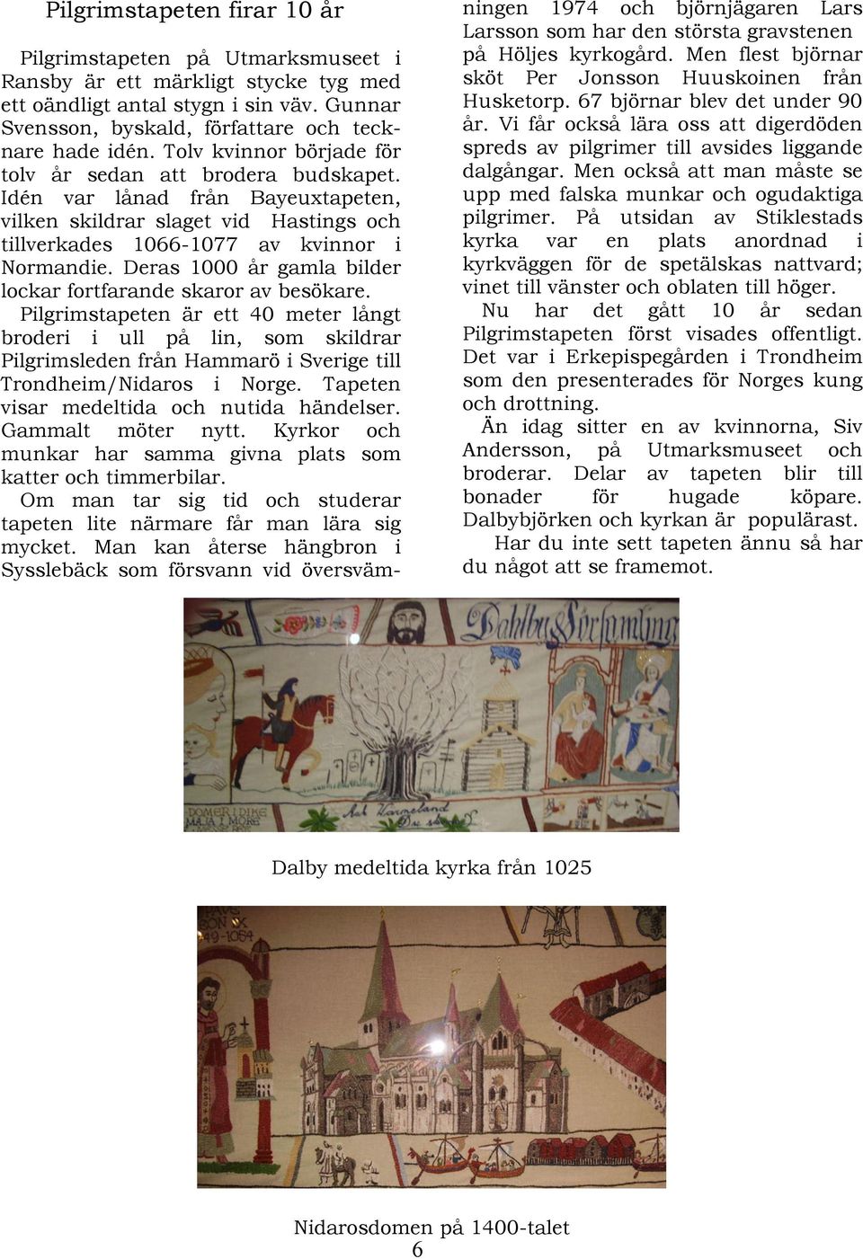 Deras 1000 år gamla bilder lockar fortfarande skaror av besökare.