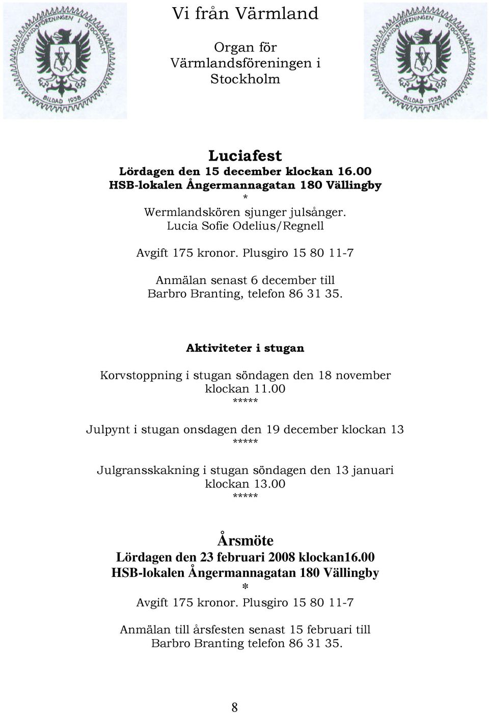 Aktiviteter i stugan Korvstoppning i stugan söndagen den 18 november klockan 11.