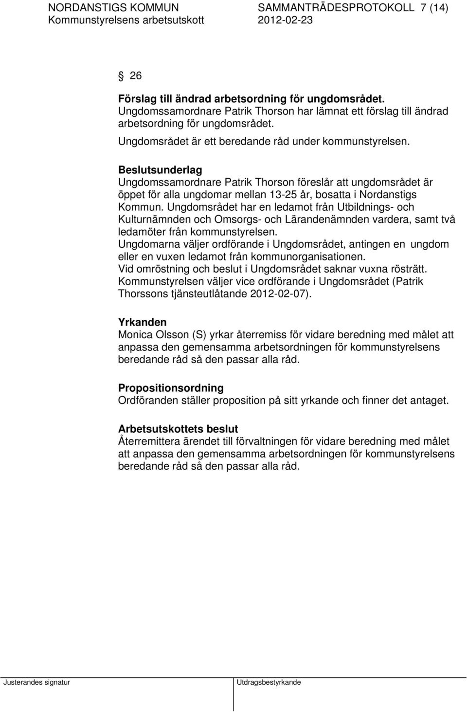 Ungdomssamordnare Patrik Thorson föreslår att ungdomsrådet är öppet för alla ungdomar mellan 13-25 år, bosatta i Nordanstigs Kommun.