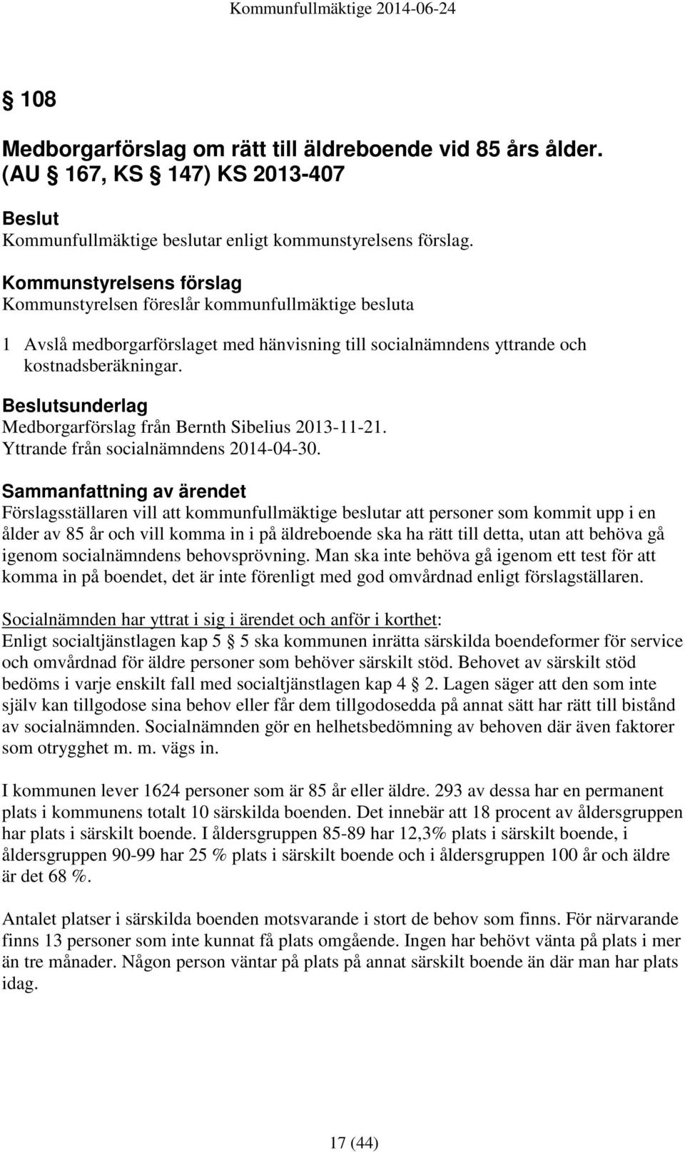 sunderlag Medborgarförslag från Bernth Sibelius 2013-11-21. Yttrande från socialnämndens 2014-04-30.
