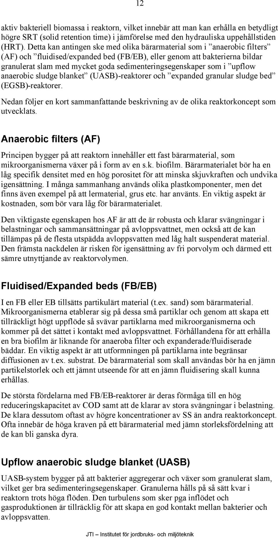 sedimenteringsegenskaper som i upflow anaerobic sludge blanket (UASB)-reaktorer och expanded granular sludge bed (EGSB)-reaktorer.