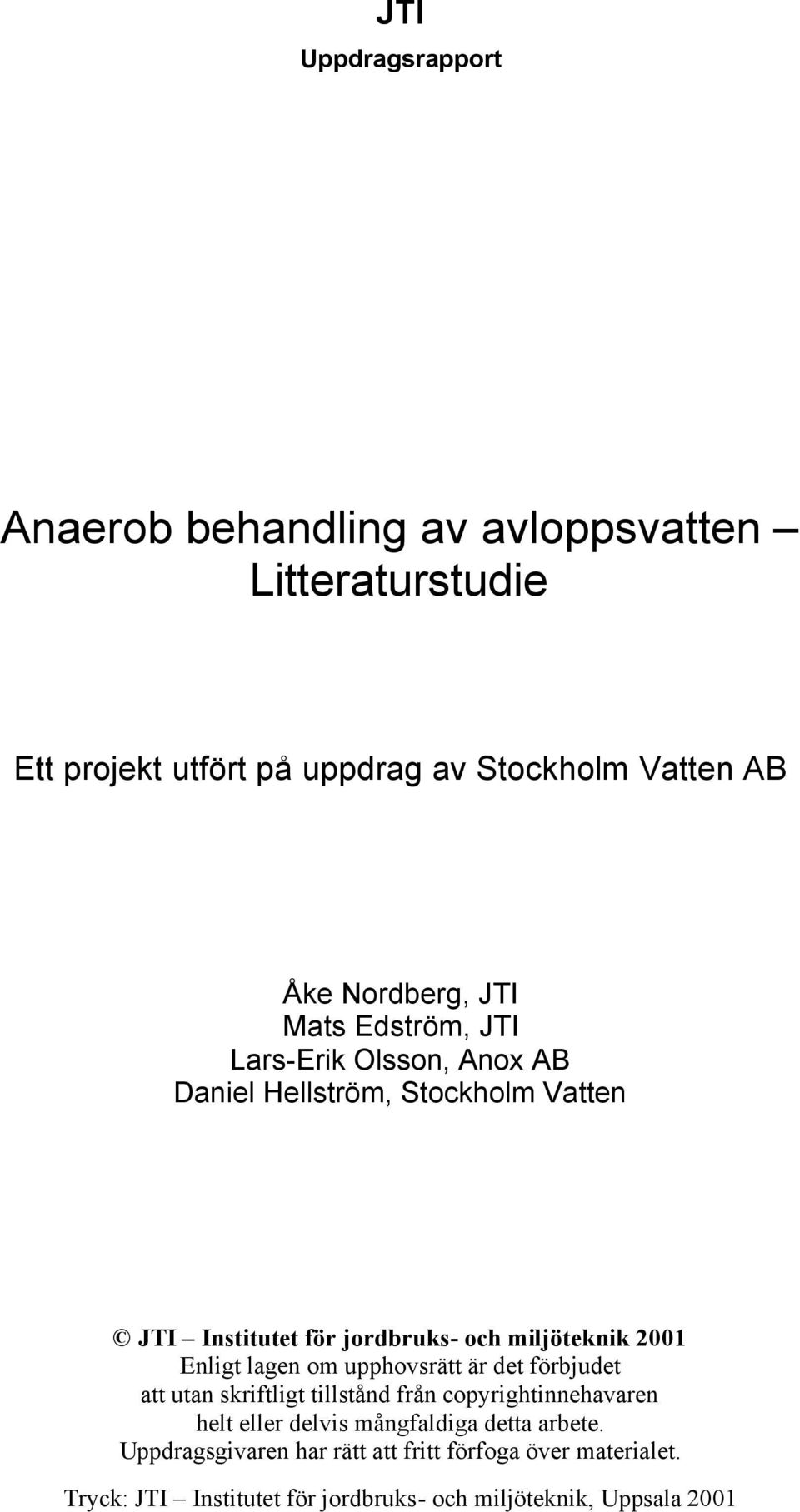 miljöteknik 2001 Enligt lagen om upphovsrätt är det förbjudet att utan skriftligt tillstånd från copyrightinnehavaren helt eller delvis