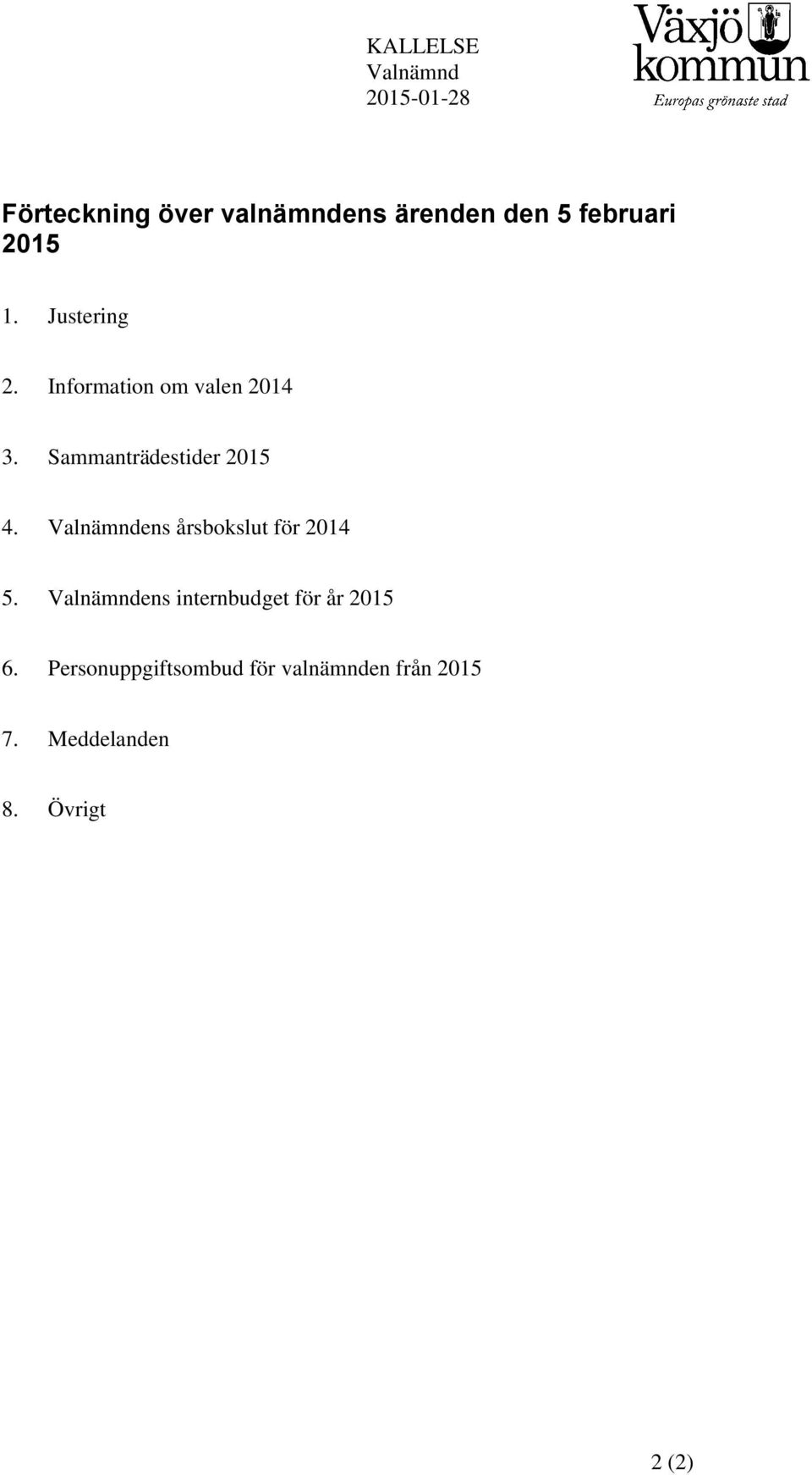 Sammanträdestider 2015 4. Valnämndens årsbokslut för 2014 5.